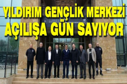 Yıldırım Gençlik Merkezi açılışa gün sayıyor