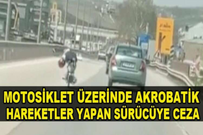 Motosiklet üzerinde akrobatik hareketler yapan sürücüye ceza
