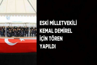 ESKİ MİLLETVEKİLİ KEMAL DEMİREL İÇİN TÖREN YAPILDI