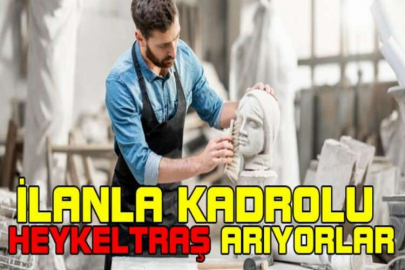 İlanla kadrolu heykeltraş arıyorlar