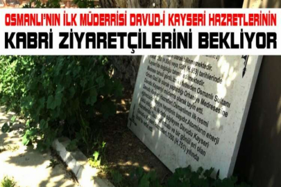 Osmanlı’nın ilk müderrisi Davud-i Kayseri Hazretlerinin kabri ziyaretçilerini bekliyor