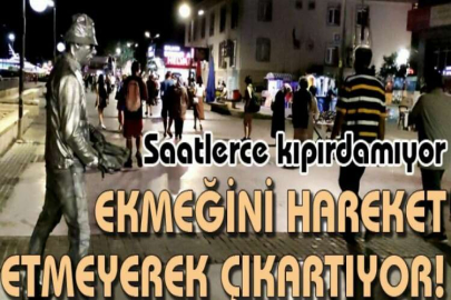 Ekmeğini hareket etmeyerek çıkartıyor