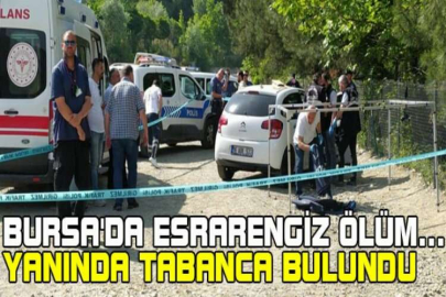 Bursa'da esrarengiz ölüm...Yanında tabanca bulundu