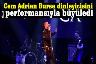Cem Adrian Bursa dinleyicisini performansıyla büyüledi
