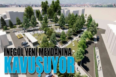 İnegöl yeni meydanına kavuşuyor