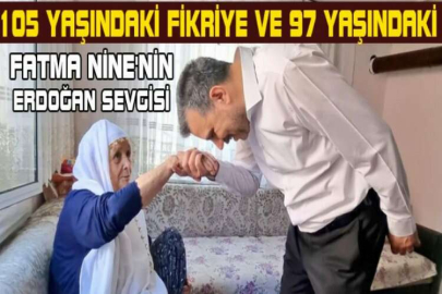 105 yaşındaki Fikriye ve 97 yaşındaki Fatma Nine'nin Erdoğan sevgisi