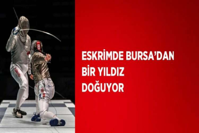 ESKRİMDE BURSA’DAN BİR YILDIZ DOĞUYOR