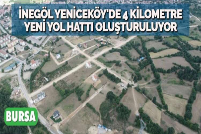 İNEGÖL YENİCEKÖY'DE 4 KİLOMETRE YENİ YOL HATTI OLUŞTURULUYOR