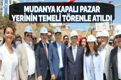 MUDANYA KAPALI PAZAR YERİNİN TEMELİ TÖRENLE ATILDI