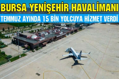 Bursa Yenişehir Havalimanı, Temmuz ayında 15 bin yolcuya hizmet verdi