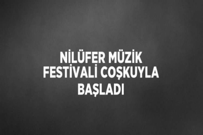 NİLÜFER MÜZİK FESTİVALİ COŞKUYLA BAŞLADI