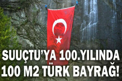 SUUÇTU’YA 100.YILINDA 100 M2 TÜRK BAYRAĞI