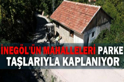 İnegöl'ün mahalleleri parke taşlarıyla kaplanıyor