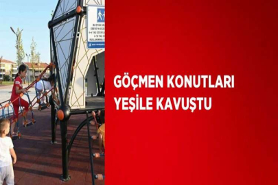 GÖÇMEN KONUTLARI YEŞİLE KAVUŞTU