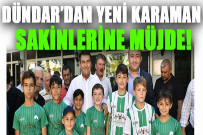 Dündar’dan Yeni Karaman sakinlerine müjde