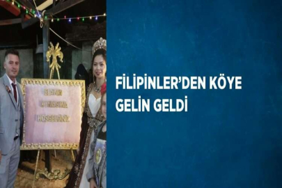 FİLİPİNLER’DEN KÖYE GELİN GELDİ