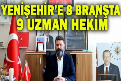 Yenişehir’e 8 branşta 9 uzman hekim