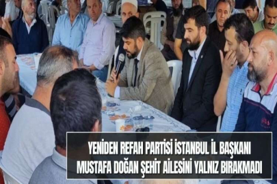 YENİDEN REFAH PARTİSİ İSTANBUL İL BAŞKANI MUSTAFA DOĞAN ŞEHİT AİLESİNİ YALNIZ BIRAKMADI