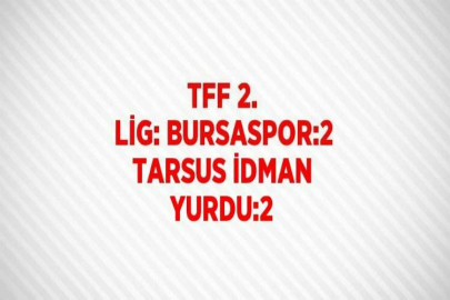 TFF 2. LİG: BURSASPOR:2 TARSUS İDMAN YURDU:2