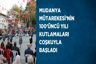 MUDANYA MÜTAREKESİ’NİN 100’ÜNCÜ YILI KUTLAMALARI COŞKUYLA BAŞLADI