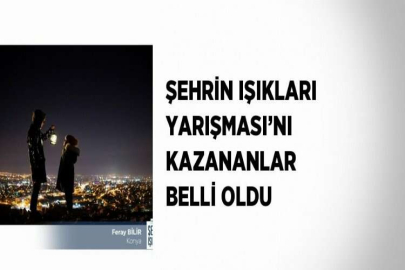 ŞEHRİN IŞIKLARI YARIŞMASI’NI KAZANANLAR BELLİ OLDU