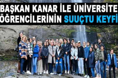 BAŞKAN KANAR İLE ÜNİVERSİTE ÖĞRENCİLERİNİN SUUÇTU KEYFİ
