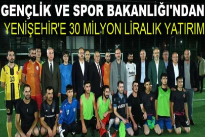 Gençlik ve Spor Bakanlığı'ndan Yenişehir'e 30 milyon liralık yatırım