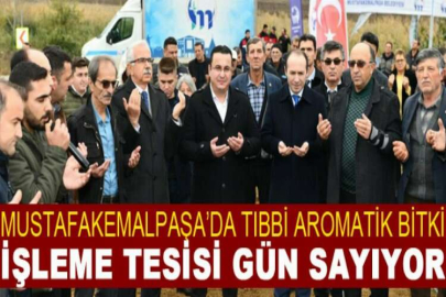 Mustafakemalpaşa’da Tıbbi Aromatik Bitki İşleme Tesisi gün sayıyor