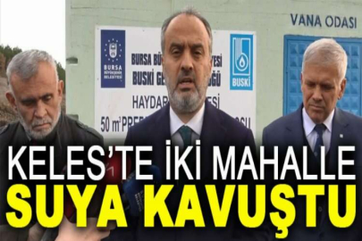 Keles’te iki mahalle suya kavuştu