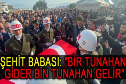 Şehit babası: "Bir Tunahan gider bin Tunahan gelir"