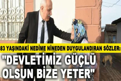 83 Yaşındaki Nedime nineden duygulandıran sözler: "Devletimiz güçlü olsun bize yeter"