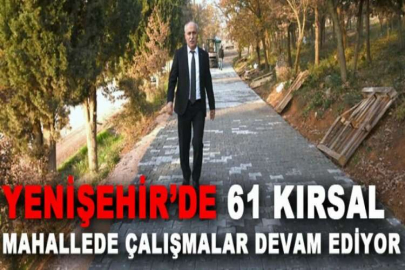 Yenişehir’de 61 kırsal mahallede çalışmalar devam ediyor