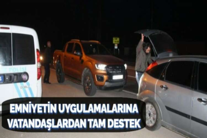 EMNİYETİN UYGULAMALARINA VATANDAŞLARDAN TAM DESTEK