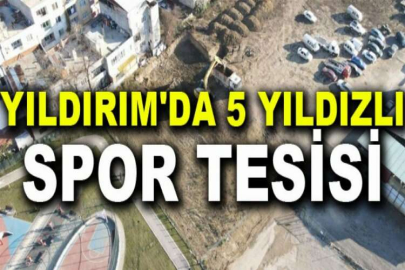 Yıldırım'da 5 yıldızlı spor tesisi