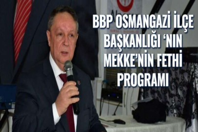 BBP OSMANGAZİ İLÇE BAŞKANLIĞI ‘NIN MEKKE’NİN FETHİ PROGRAMI