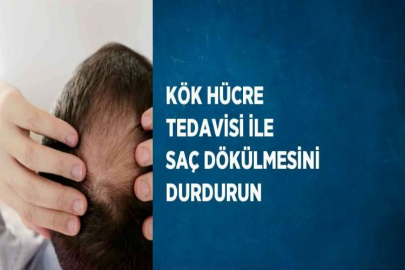 KÖK HÜCRE TEDAVİSİ İLE SAÇ DÖKÜLMESİNİ DURDURUN