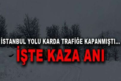 İstanbul yolu karda trafiğe kapanmıştı...İşte kaza anı
