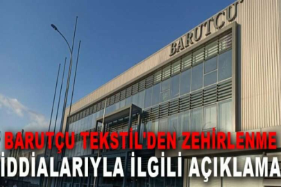 Barutçu Tekstil'den zehirlenme iddialarıyla ilgili açıklama