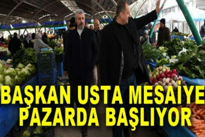 Başkan Usta mesaiye pazarda başlıyor