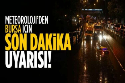 Meteorolojiden Bursa için son dakika uyarısı
