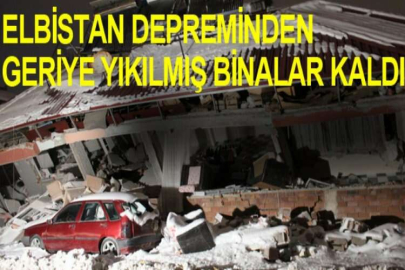 Elbistan depreminden geriye yıkılmış binalar kaldı