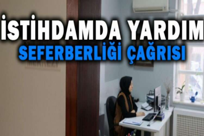 İstihdamda Yardım Seferberliği Çağrısı