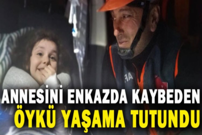 Annesini enkazda kaybeden Öykü yaşama tutundu