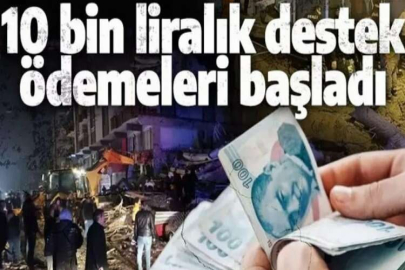 Depremzedelere 10 bin liralık destek ödemeleri başladı
