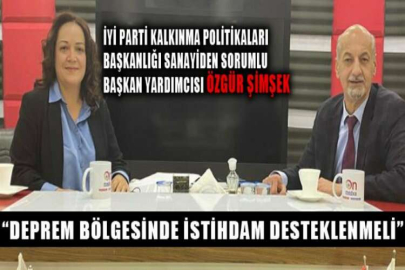 Özgür Şimşek: “Deprem bölgesinde istihdam desteklenmeli”