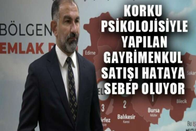 Korku psikolojisiyle yapılan gayrimenkul satışı hataya sebep oluyor