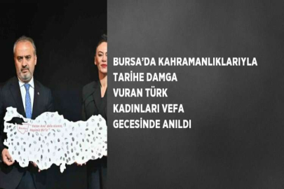 BURSA’DA KAHRAMANLIKLARIYLA TARİHE DAMGA VURAN TÜRK KADINLARI VEFA GECESİNDE ANILDI
