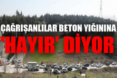 Çağrışanlılar beton yığınına 'hayır' diyor