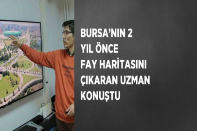 BURSA’NIN 2 YIL ÖNCE FAY HARİTASINI ÇIKARAN UZMAN KONUŞTU