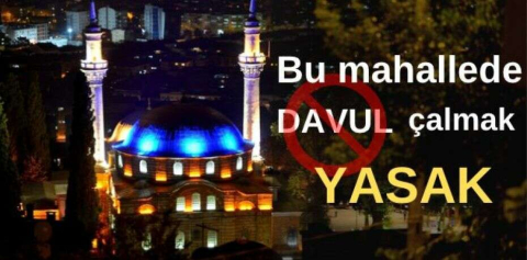 Bu mahallede davul çalmak yasak...